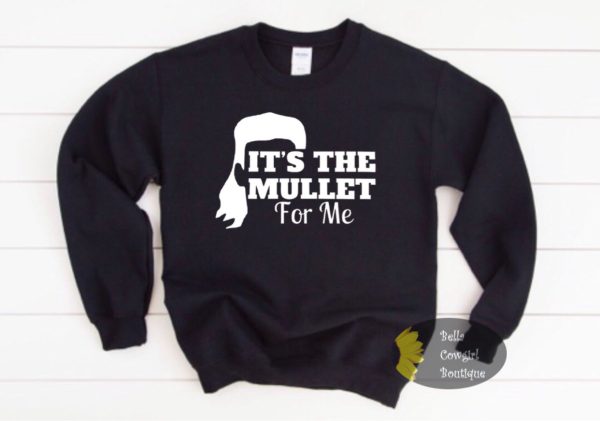 It’s The Mullet For Me Country Sweatshirt