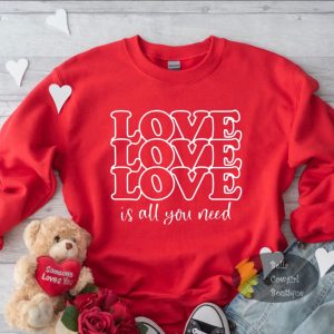Love Is All You Need Valentine’s Day Sweatshirt