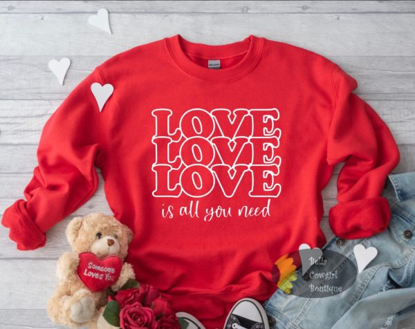 Love Is All You Need Valentine’s Day Sweatshirt