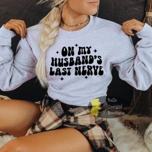 On My Husband’s Last Nerve Funny Wife Gift Sweatshirt