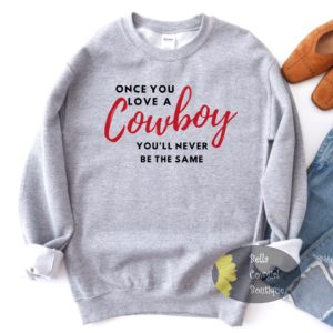 Once You Love A Cowboy You’ll Never Be The Same Country Music Sweatshirt