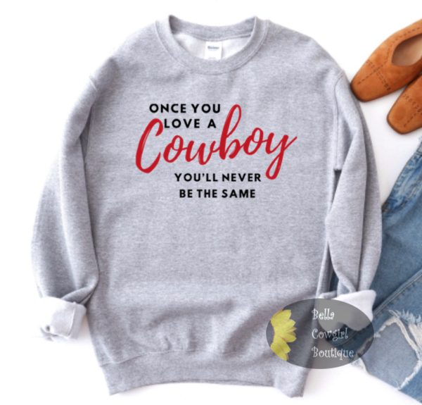 Once You Love A Cowboy You’ll Never Be The Same Country Music Sweatshirt