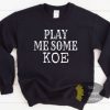 Play Me Some Koe Country Music Sweatshirt