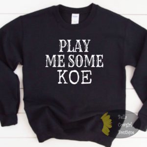 Play Me Some Koe Country Music Sweatshirt
