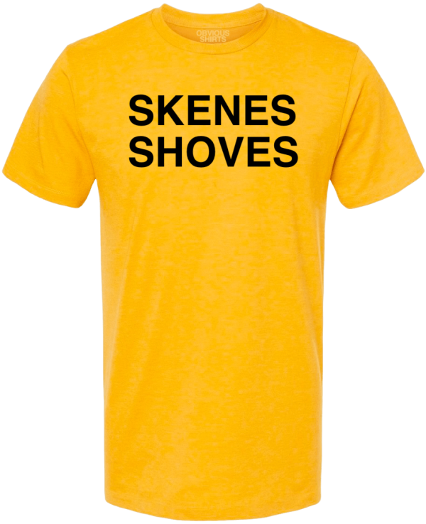 SKENES SHOVES