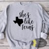 She’s Like Texas Country Music Sweatshirt