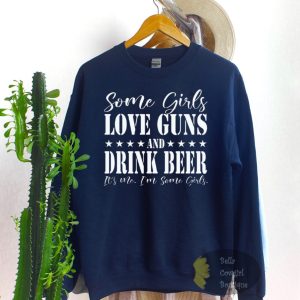 Some Girls Love Guns And Beer Country Sweatshirt