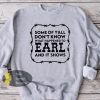Some Of Y’all Don’t Know What Happened To Earl And It Shows Country Music Sweatshirt