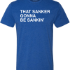 THAT SANKER GONNA BE SANKIN’