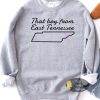 That Boy From East Tennessee Country Music Sweatshirt