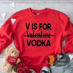 V Is For Vodka Funny Valentine’s Day Sweatshirt