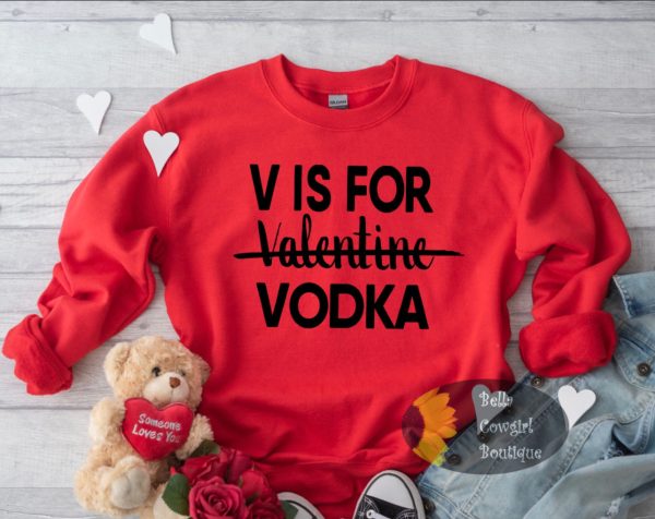 V Is For Vodka Funny Valentine’s Day Sweatshirt