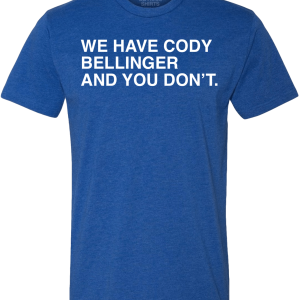 WE HAVE CODY BELLINGER AND YOU DON’T