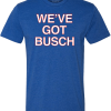 WE’VE GOT BUSCH