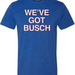 WE’VE GOT BUSCH