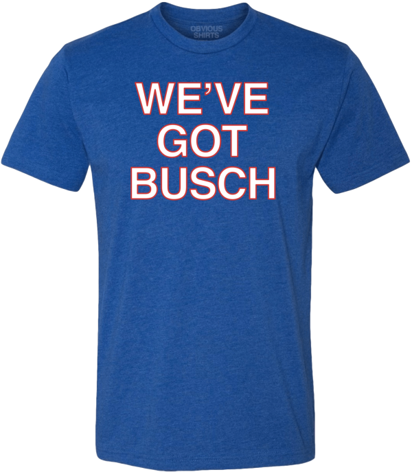 WE’VE GOT BUSCH