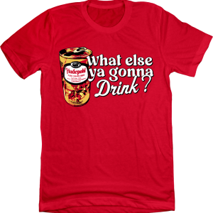 What Else Ya Gonna Drink Hudepohl 1975 World Champions