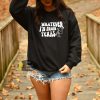 Whatever I’m From Texas Country Texas Native Sweatshirt
