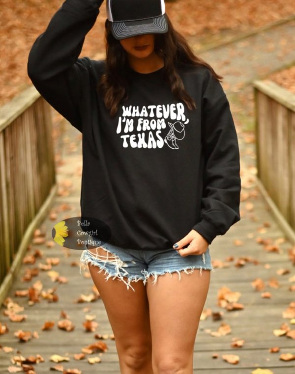 Whatever I’m From Texas Country Texas Native Sweatshirt