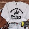 Wild We Roam Cowboy Desert Western Sweatshirt