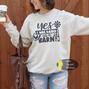 Yes I Was Raised In A Barn Funny Country Farmhouse Sweatshirt