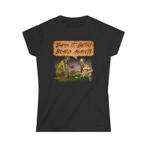 Damn It Beth! Brains Again!