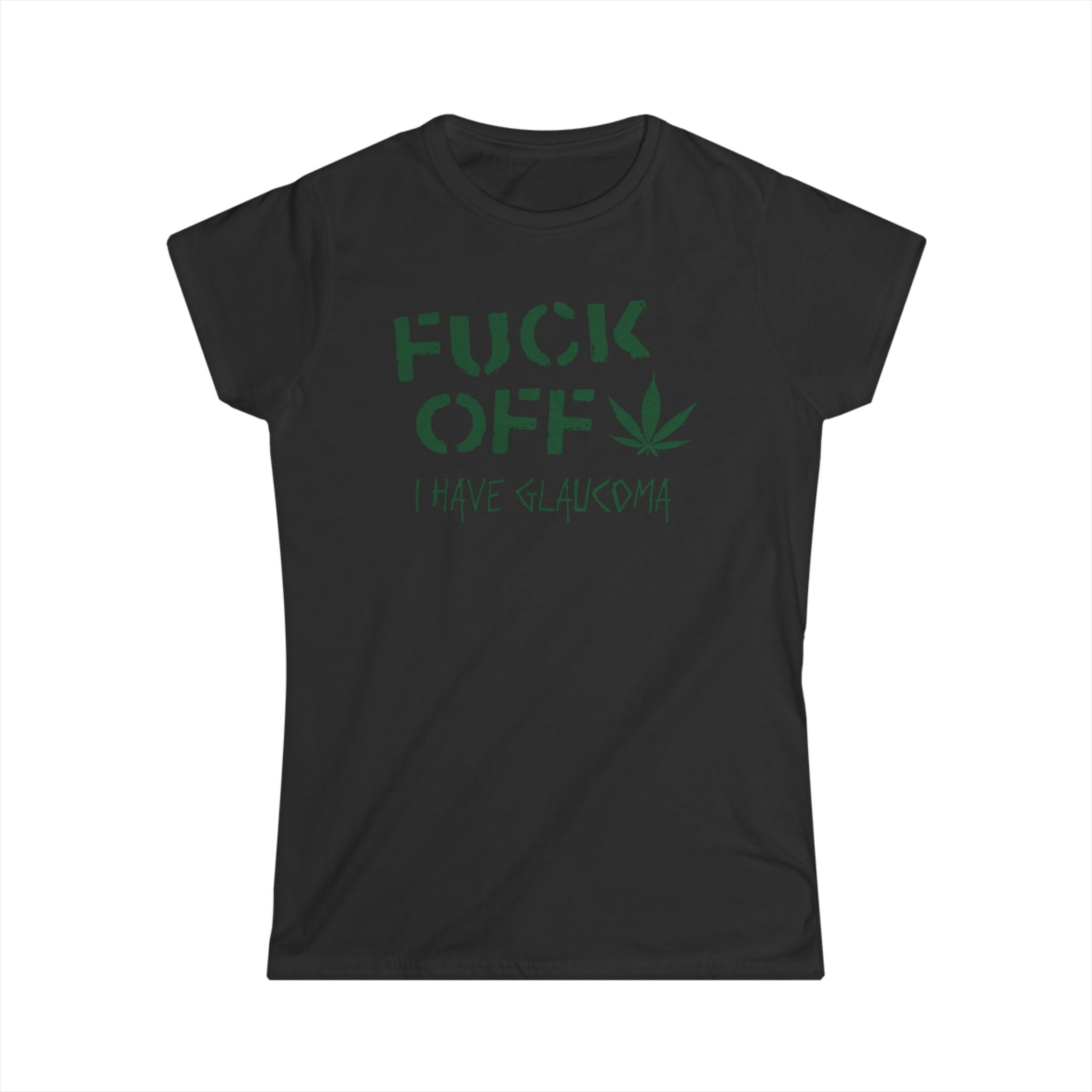 Fuck Off - I Have Glaucoma (With Pot Leaf) Fuck Off - I Have Glaucoma (With Pot Leaf)