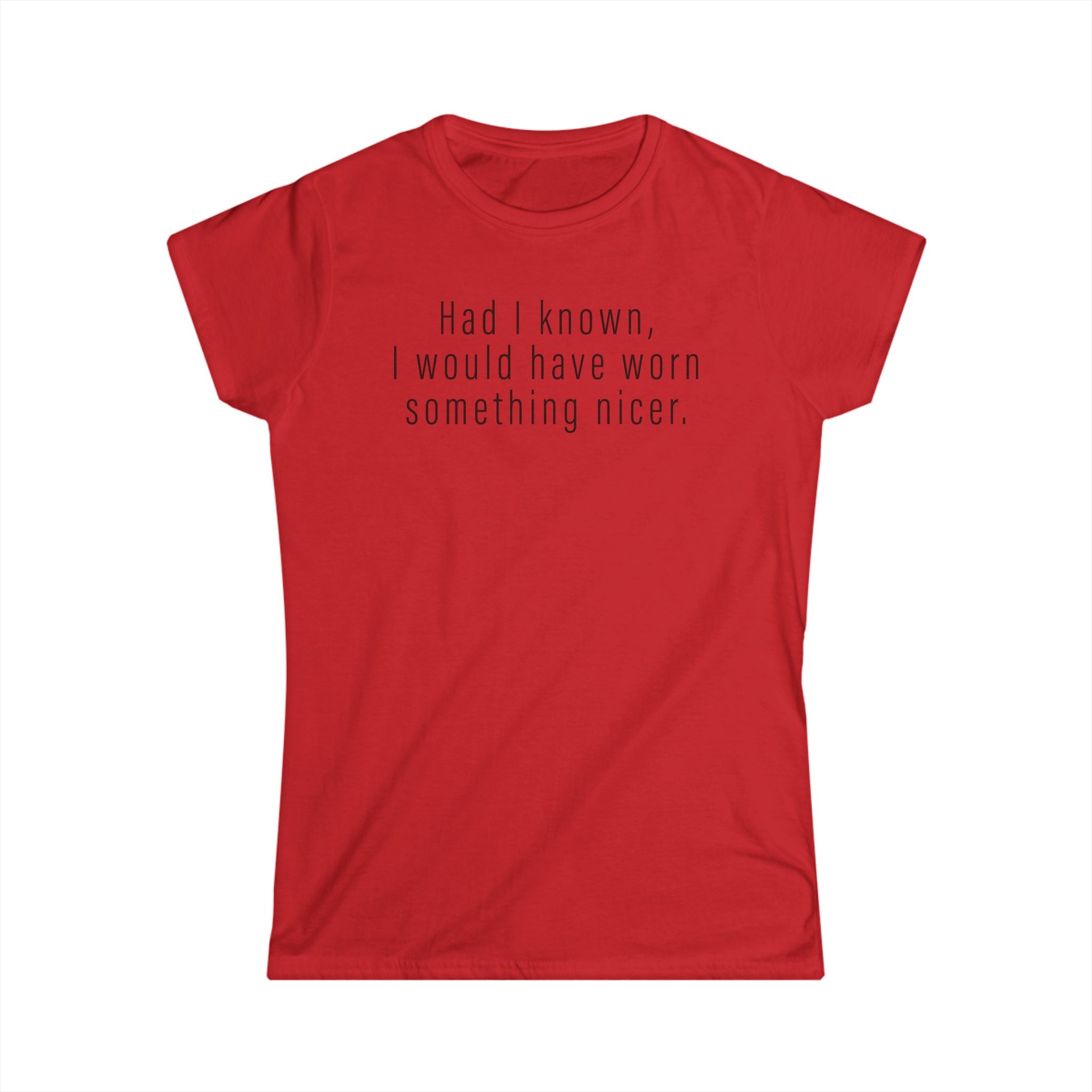 Had I Known I Would Have Worn Something Nicer Had I Known I Would Have Worn Something Nicer
