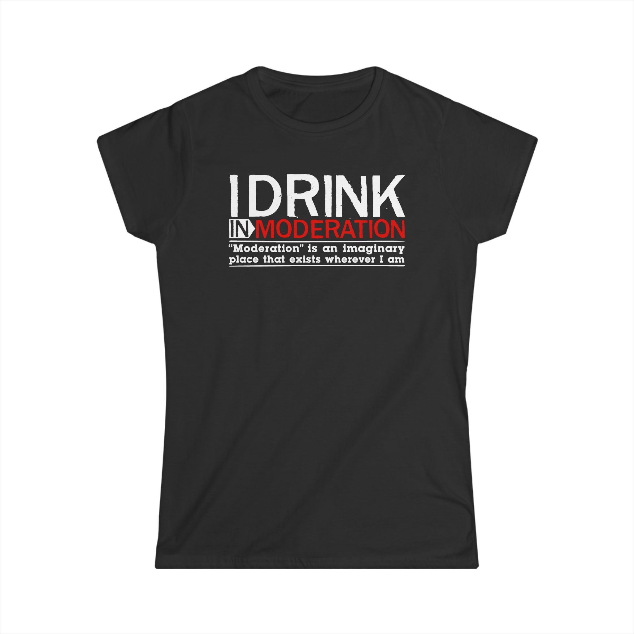 I Drink In Moderation I Drink In Moderation