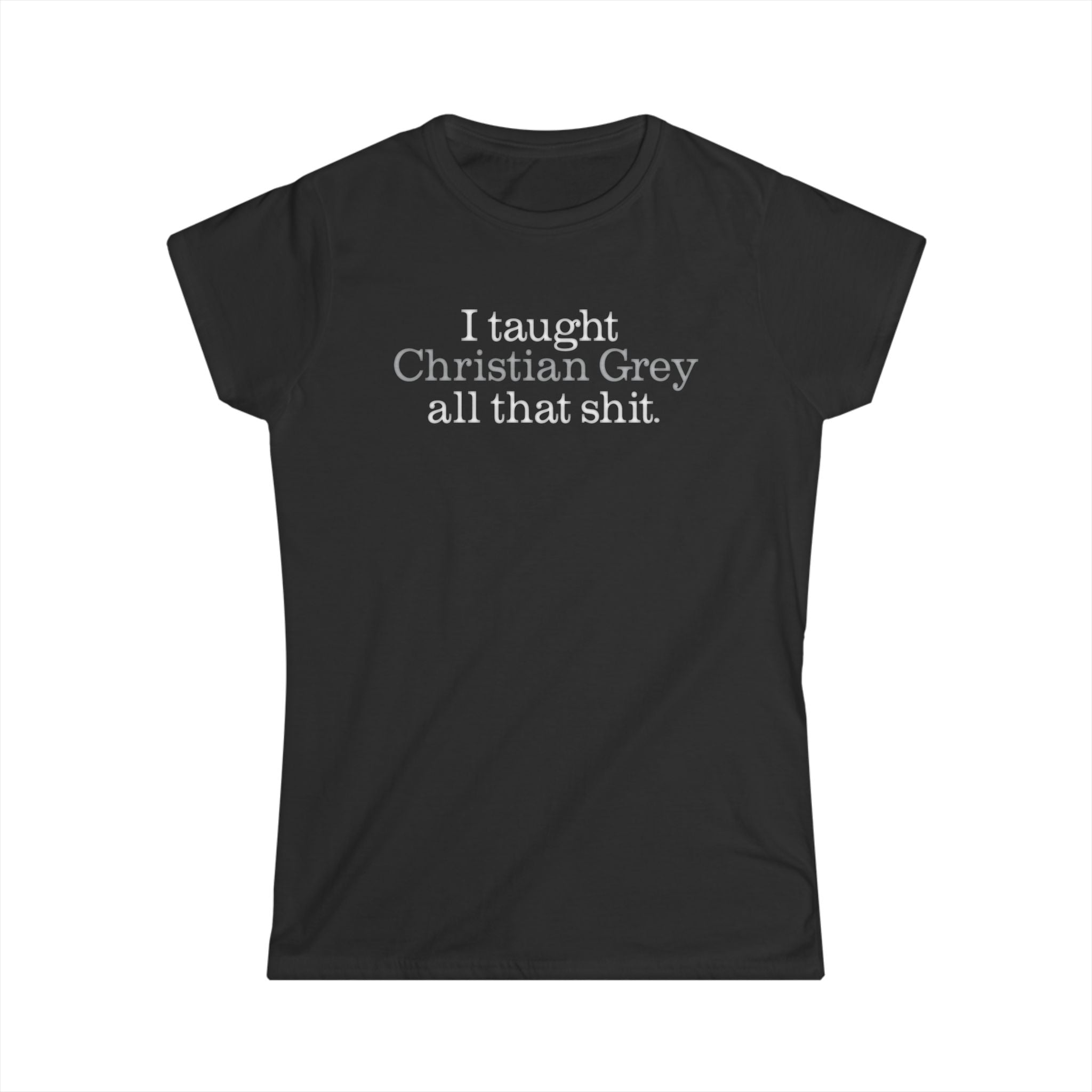 I Taught Christian Grey All That Shit I Taught Christian Grey All That Shit
