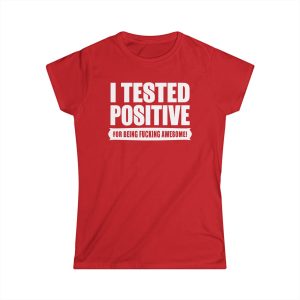I Tested Positive For Being Fucking Awesome 2