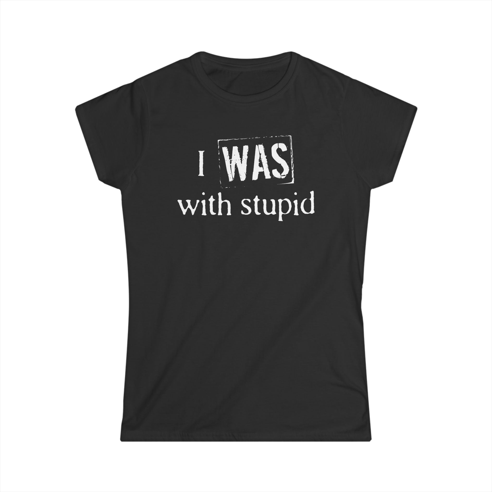 I Was With Stupid I Was With Stupid