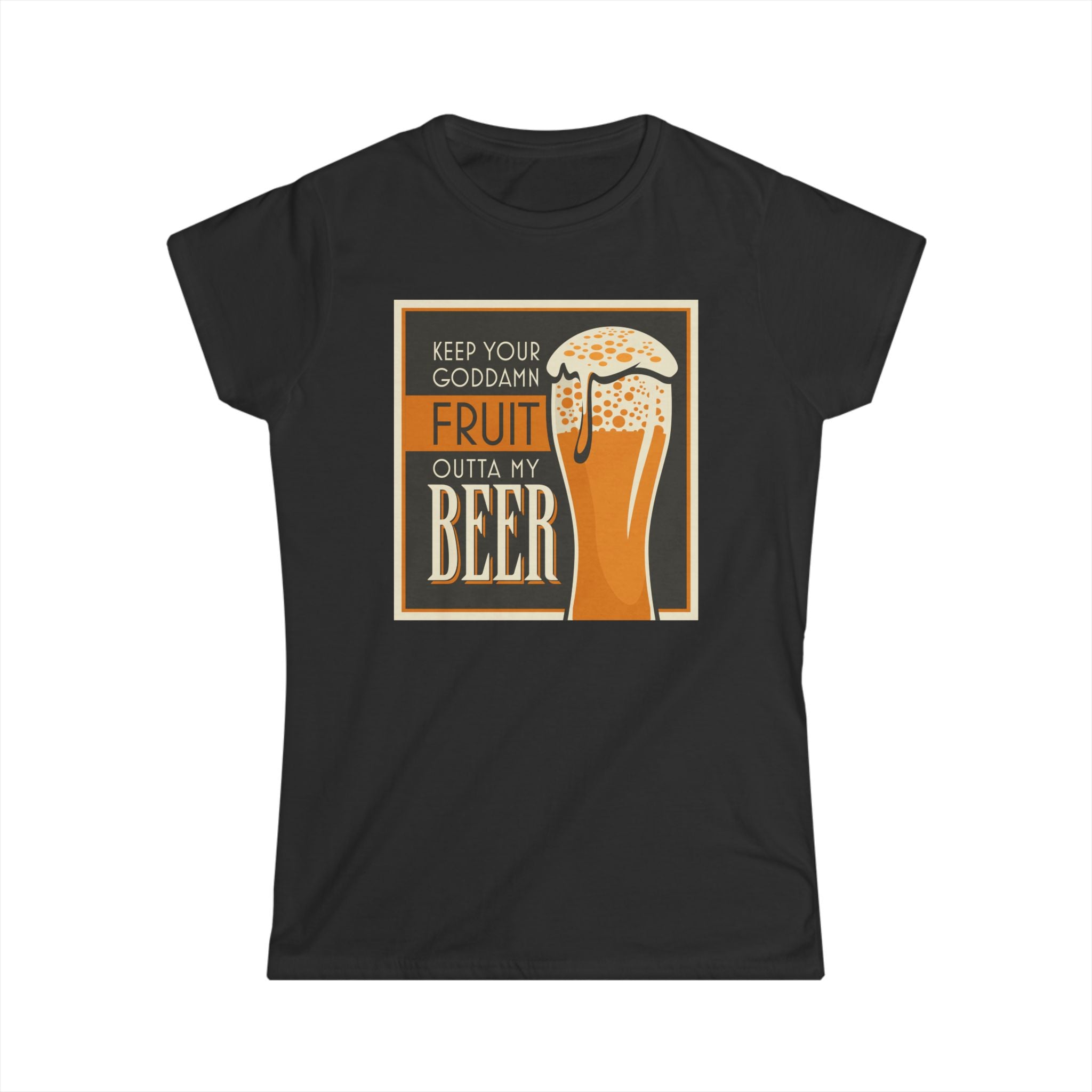 Keep Your Goddamn Fruit Outta My Beer Keep Your Goddamn Fruit Outta My Beer