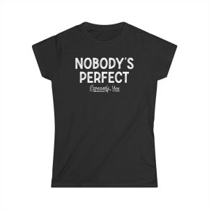 Nobody’s Perfect, Especially You