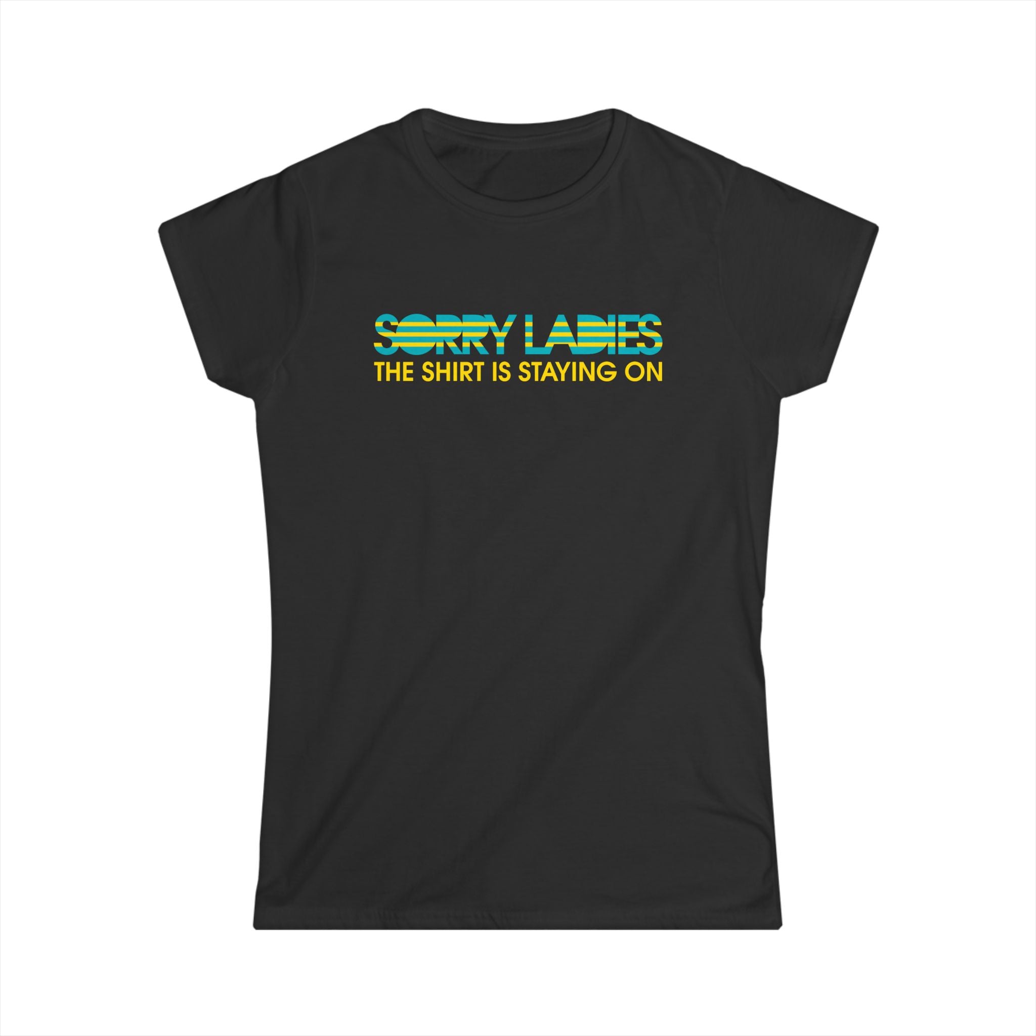 Sorry Ladies The Shirt Is Staying On Sorry Ladies The Shirt Is Staying On