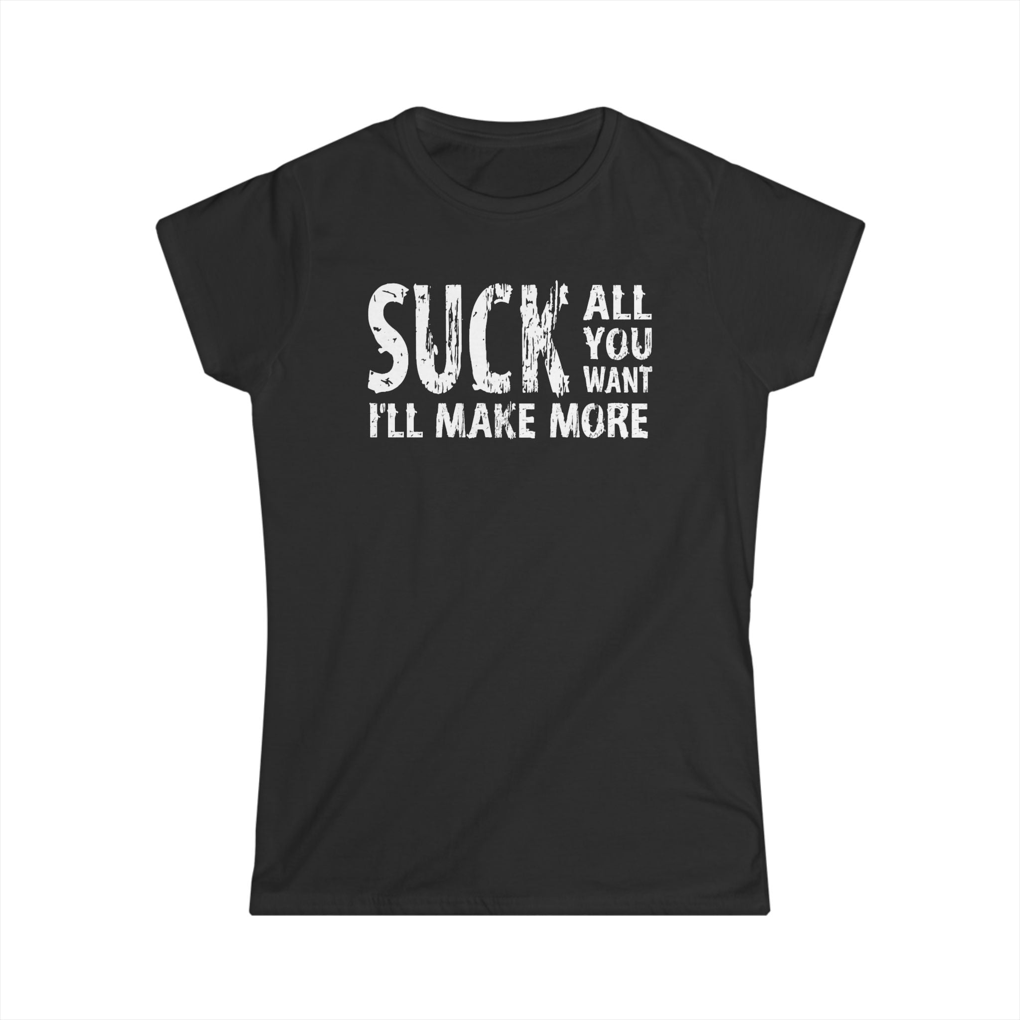 Suck All You Want I'll Make More Suck All You Want I'll Make More