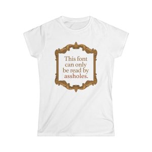 This Font Can Only Be Read By Assholes