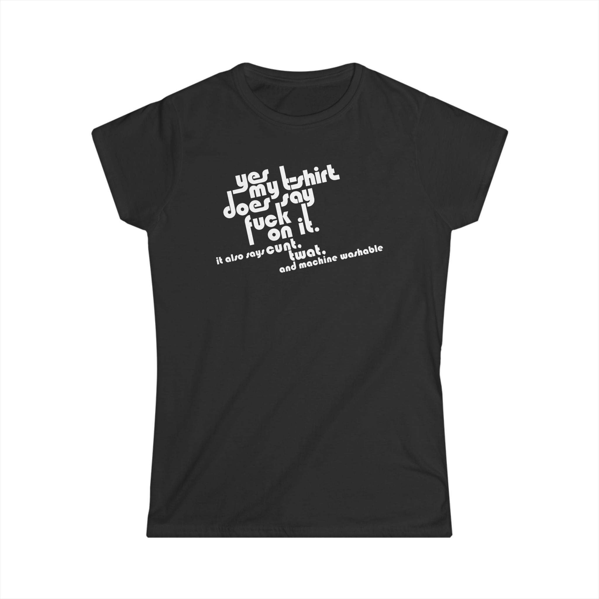 Yes My T-shirt Does Say Fuck On It. It Also Says Cunt Twat And Machine Washable Yes My T-shirt Does Say Fuck On It. It Also Says Cunt Twat And Machine Washable
