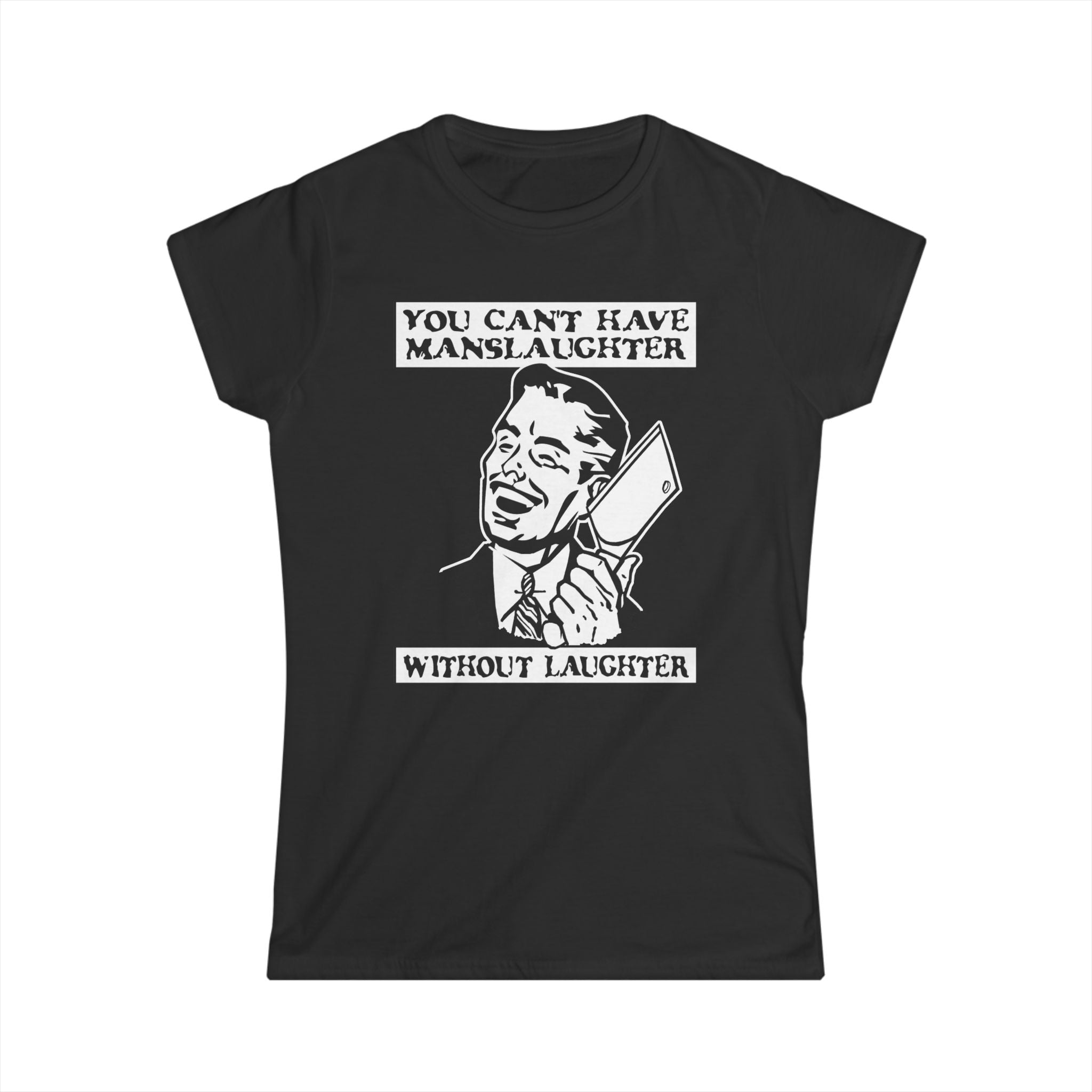 You Cant Have Manslaughter Without Laughter You Cant Have Manslaughter Without Laughter