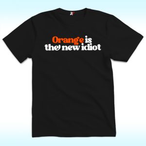 Anti Trump Orange Is The New Idiot Shirt