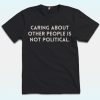 Caring About People Is Not Political Shirt, Anti Trump