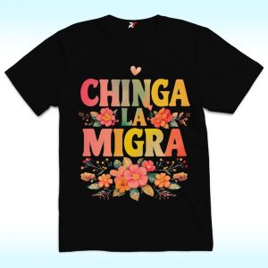 Chinga La Migra Shirt, Anti Trump