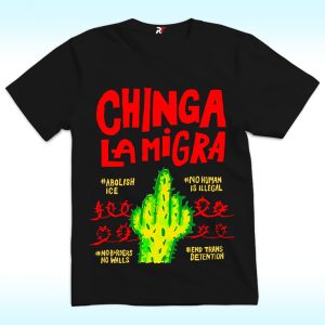 Chinga Lamigra Shirt, Abolish ICE, No Human Is Illegal