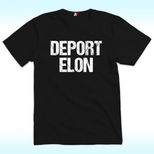Deport Elon Shirt, Anti Elon Musk