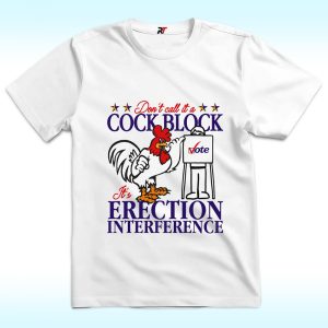 Don’t Call It A Cock Block It’s Erection Interference T Shirt