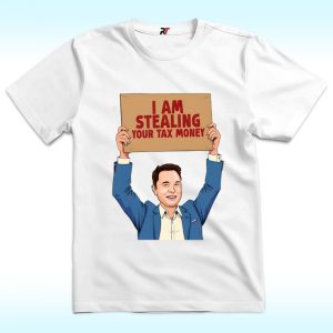 Elon Musk I Am Is Stealing Our Tax Money Shirt, Anti Trump