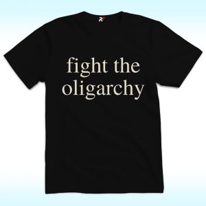 Fight the Oligarchy Shirt, Anti Trump