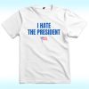 I Hate the President Shirt