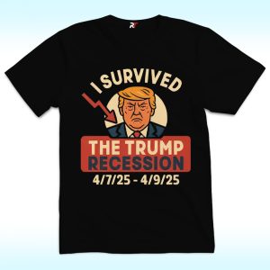 I Survived The Trump Recession 4725 – 4925 Shirt, Anti Trump