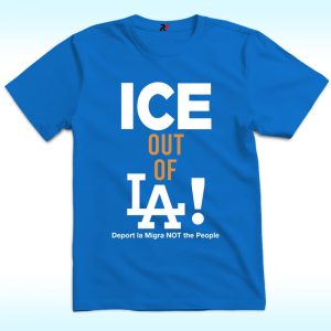 ICE Out of LA Shirt, Deport LA Migra NOT The People